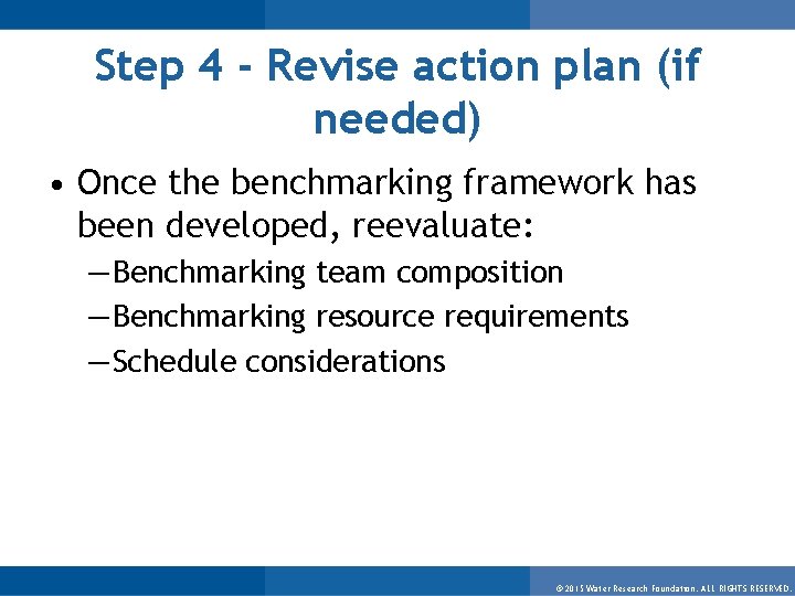 Step 4 - Revise action plan (if needed) • Once the benchmarking framework has