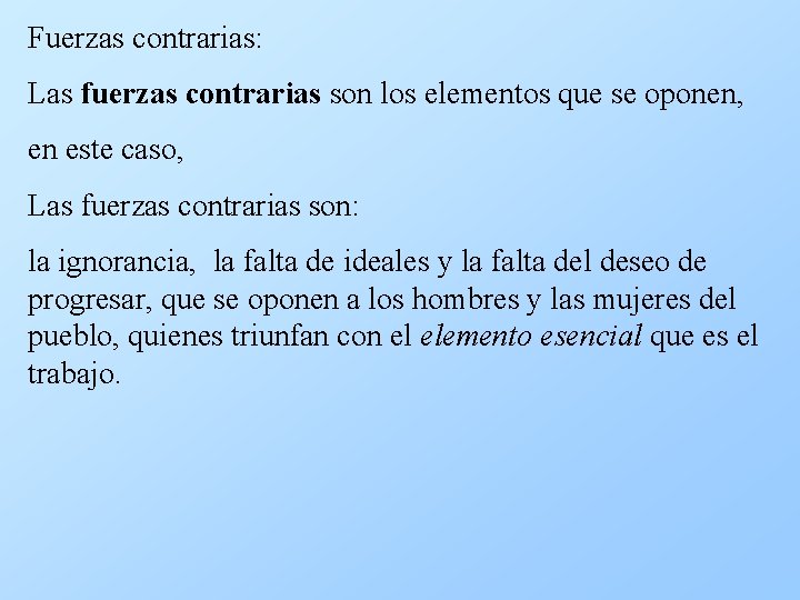 Fuerzas contrarias: Las fuerzas contrarias son los elementos que se oponen, en este caso,