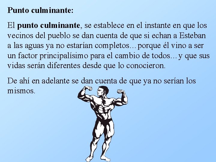 Punto culminante: El punto culminante, se establece en el instante en que los vecinos