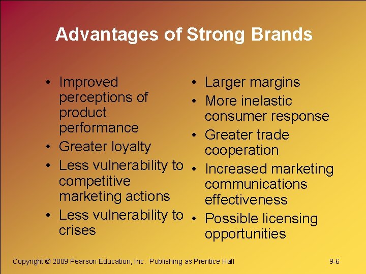 Advantages of Strong Brands • Improved perceptions of product performance • Greater loyalty •