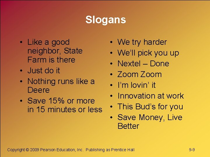 Slogans • Like a good neighbor, State Farm is there • Just do it