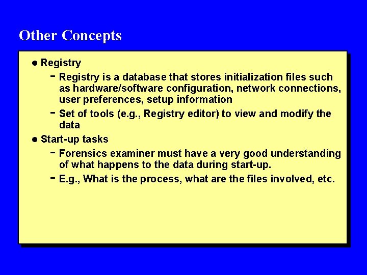 Other Concepts l Registry - Registry is a database that stores initialization files such