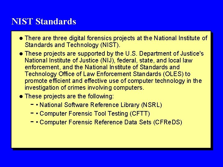 NIST Standards l There are three digital forensics projects at the National Institute of