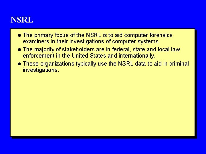NSRL l The primary focus of the NSRL is to aid computer forensics examiners