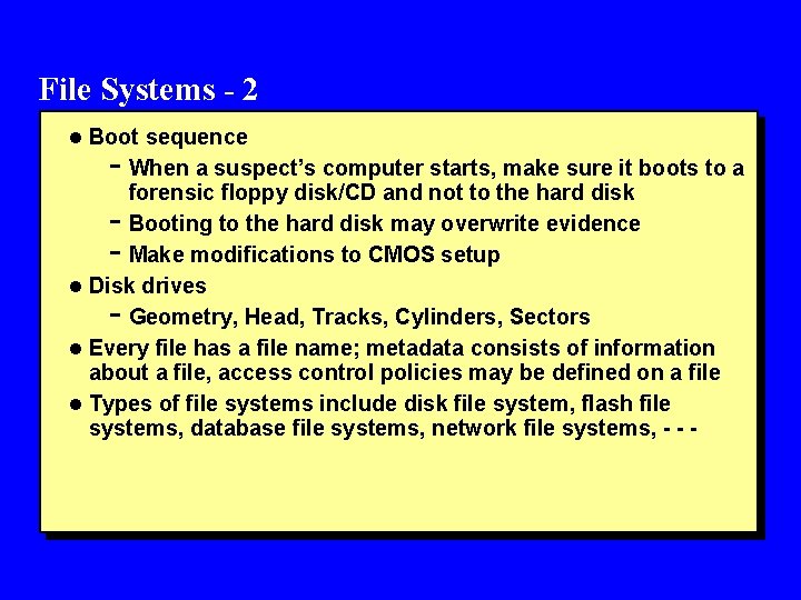 File Systems - 2 l Boot sequence - When a suspect’s computer starts, make