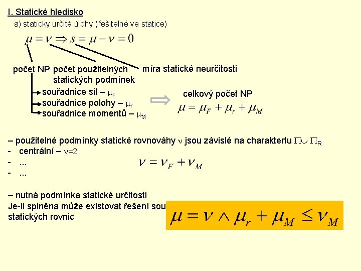 I. Statické hledisko a) staticky určité úlohy (řešitelné ve statice) míra statické neurčitosti počet