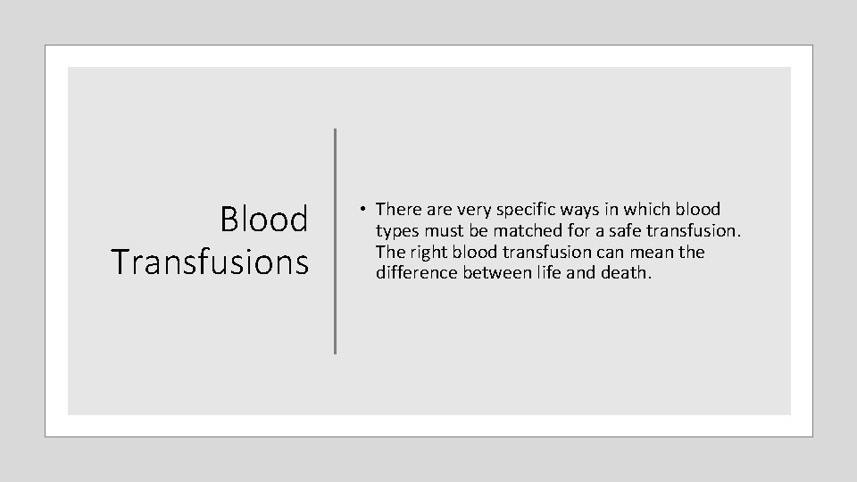 Blood Transfusions • There are very specific ways in which blood types must be