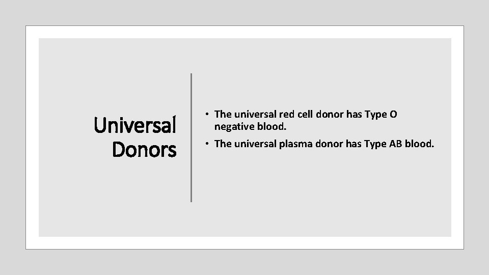 Universal Donors • The universal red cell donor has Type O negative blood. •
