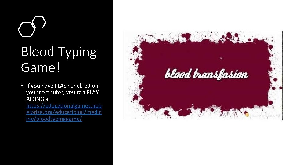 Blood Typing Game! • If you have FLASk enabled on your computer, you can