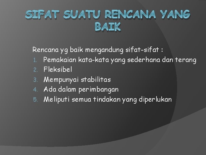 SIFAT SUATU RENCANA YANG BAIK Rencana yg baik mengandung sifat-sifat : 1. Pemakaian kata-kata