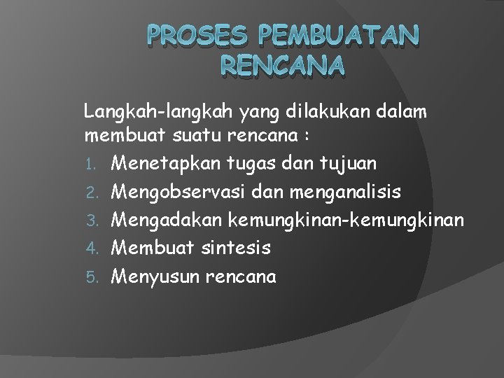 PROSES PEMBUATAN RENCANA Langkah-langkah yang dilakukan dalam membuat suatu rencana : 1. Menetapkan tugas