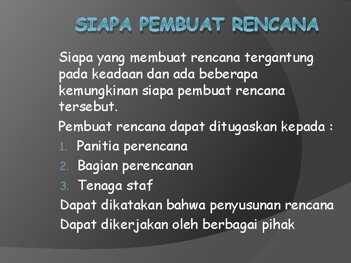 SIAPA PEMBUAT RENCANA Siapa yang membuat rencana tergantung pada keadaan dan ada beberapa kemungkinan