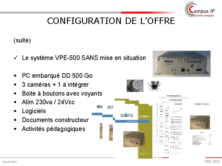 CONFIGURATION DE L’OFFRE (suite) ü Le système VPE-500 SANS mise en situation § §