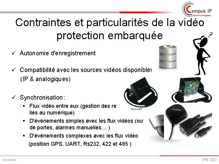 Contraintes et particularités de la vidéo protection embarquée ü Autonomie d'enregistrement ü Compatibilité avec