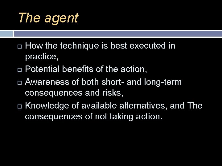 The agent How the technique is best executed in practice, Potential benefits of the