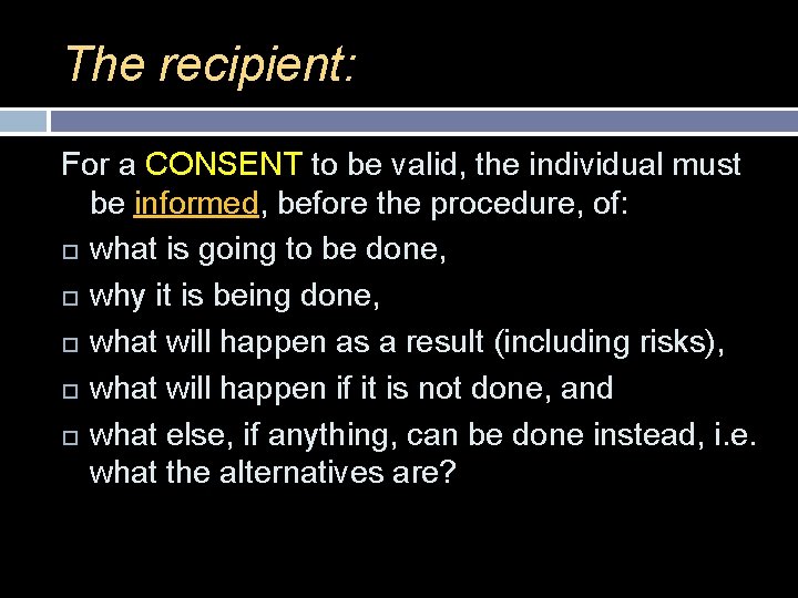 The recipient: For a CONSENT to be valid, the individual must be informed, before