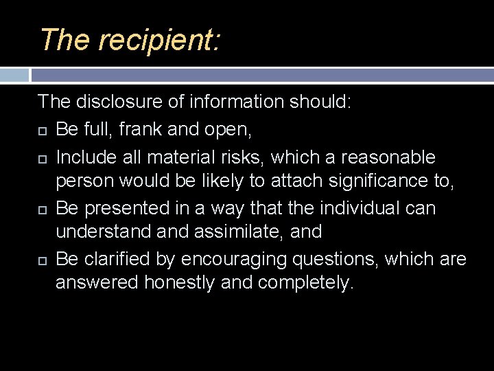 The recipient: The disclosure of information should: Be full, frank and open, Include all