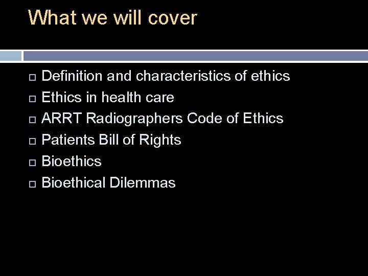 What we will cover Definition and characteristics of ethics Ethics in health care ARRT