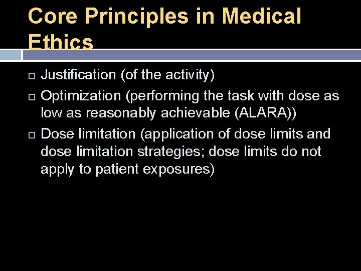 Core Principles in Medical Ethics Justification (of the activity) Optimization (performing the task with