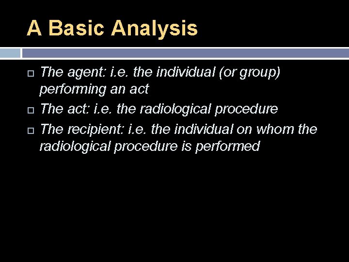 A Basic Analysis The agent: i. e. the individual (or group) performing an act