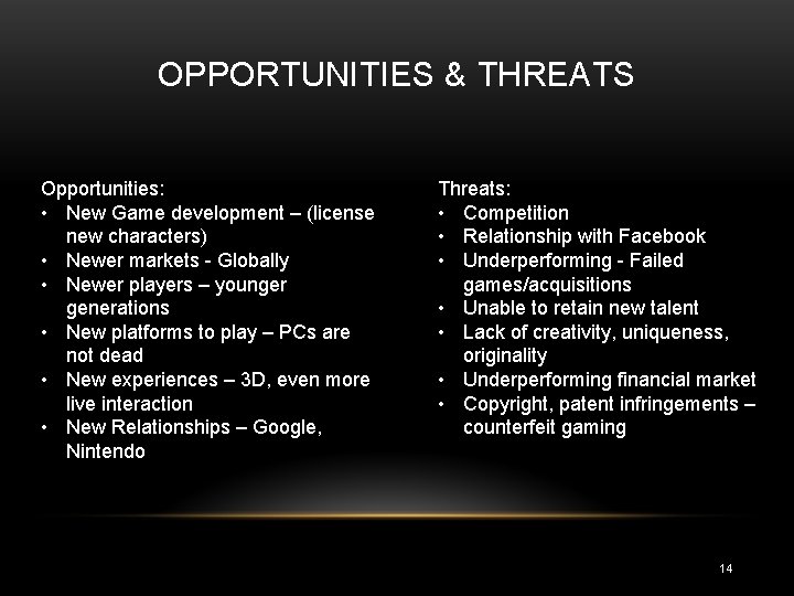 OPPORTUNITIES & THREATS Opportunities: • New Game development – (license new characters) • Newer