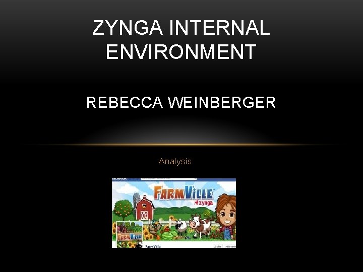 ZYNGA INTERNAL ENVIRONMENT REBECCA WEINBERGER Analysis 