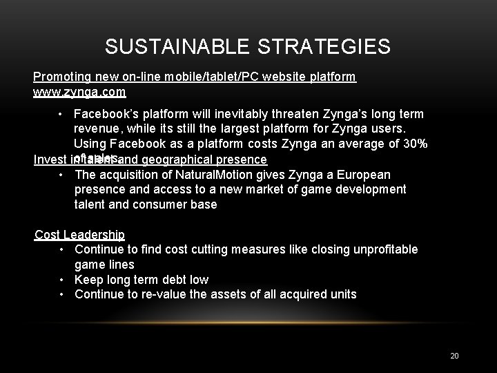 SUSTAINABLE STRATEGIES Promoting new on-line mobile/tablet/PC website platform www. zynga. com • Facebook’s platform