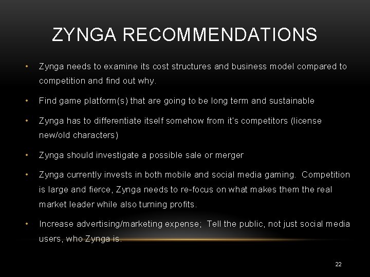 ZYNGA RECOMMENDATIONS • Zynga needs to examine its cost structures and business model compared