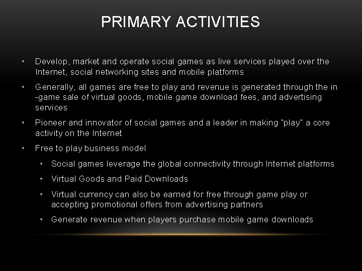 PRIMARY ACTIVITIES • Develop, market and operate social games as live services played over