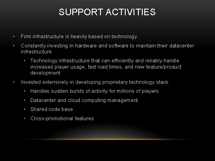 SUPPORT ACTIVITIES • Firm infrastructure is heavily based on technology • Constantly investing in