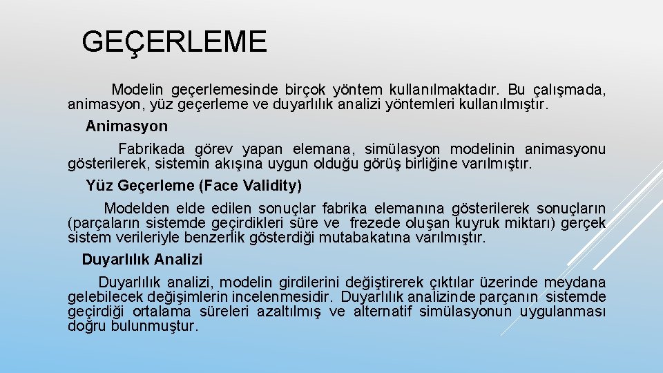 GEÇERLEME Modelin geçerlemesinde birçok yöntem kullanılmaktadır. Bu çalışmada, animasyon, yüz geçerleme ve duyarlılık analizi