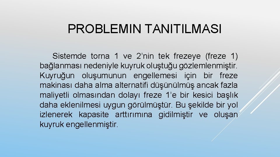 PROBLEMIN TANITILMASI Sistemde torna 1 ve 2’nin tek frezeye (freze 1) bağlanması nedeniyle kuyruk