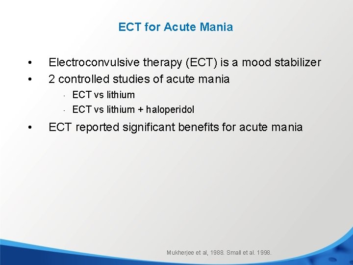 ECT for Acute Mania • • Electroconvulsive therapy (ECT) is a mood stabilizer 2