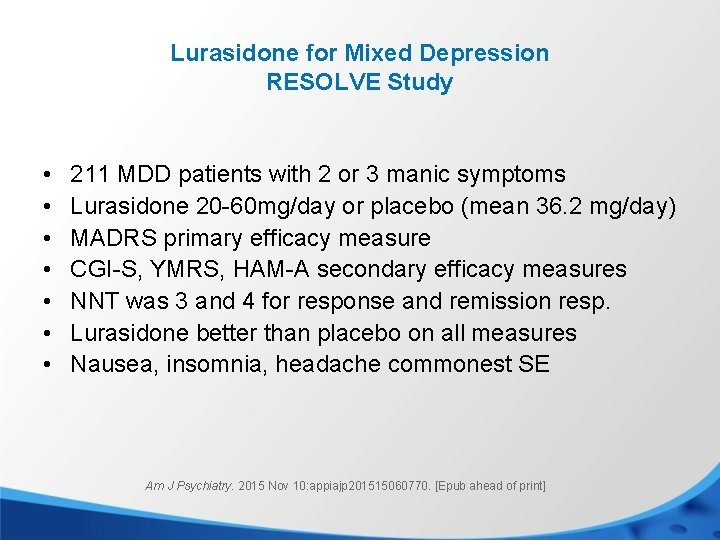 Lurasidone for Mixed Depression RESOLVE Study • • 211 MDD patients with 2 or