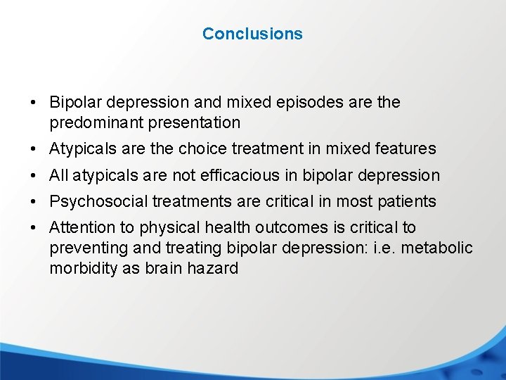 Conclusions • Bipolar depression and mixed episodes are the predominant presentation • Atypicals are