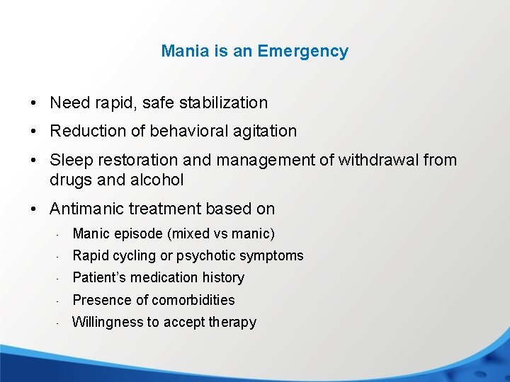 Mania is an Emergency • Need rapid, safe stabilization • Reduction of behavioral agitation