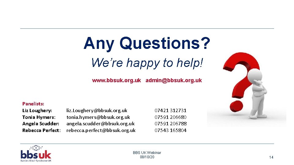 Any Questions? We’re happy to help! www. bbsuk. org. uk admin@bbsuk. org. uk Panelists: