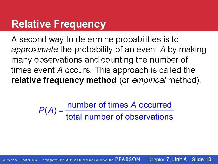 Relative Frequency A second way to determine probabilities is to approximate the probability of