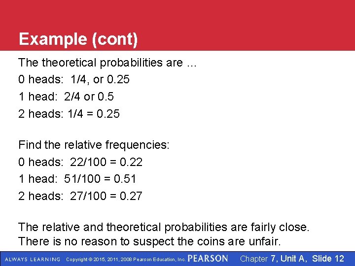 Example (cont) The theoretical probabilities are … 0 heads: 1/4, or 0. 25 1