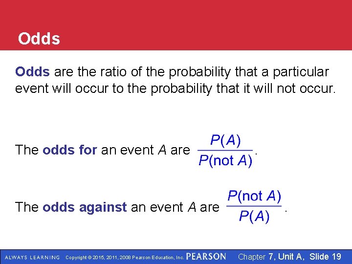 Odds are the ratio of the probability that a particular event will occur to