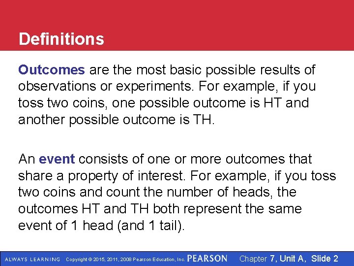 Definitions Outcomes are the most basic possible results of observations or experiments. For example,