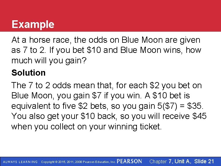 Example At a horse race, the odds on Blue Moon are given as 7