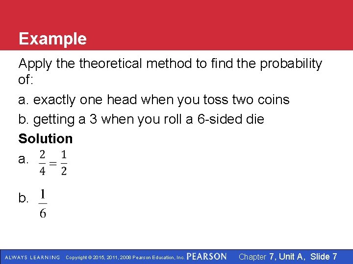 Example Apply theoretical method to find the probability of: a. exactly one head when