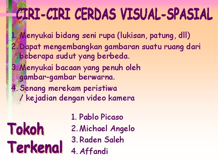 1. Menyukai bidang seni rupa (lukisan, patung, dll) 2. Dapat mengembangkan gambaran suatu ruang