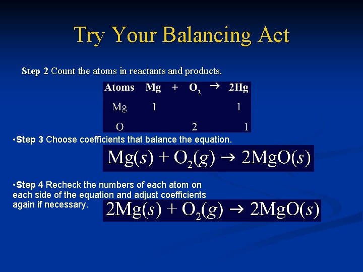 Try Your Balancing Act Step 2 Count the atoms in reactants and products. •