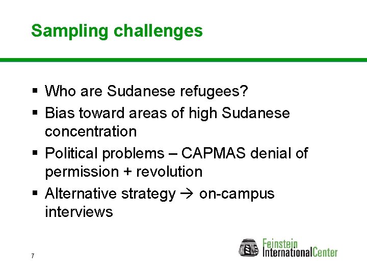 Sampling challenges § Who are Sudanese refugees? § Bias toward areas of high Sudanese