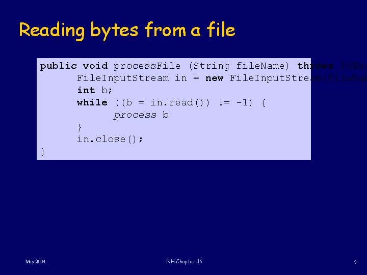 Reading bytes from a file public void process. File (String file. Name) throws IOExc