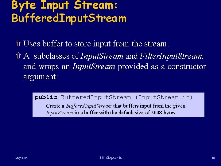 Byte Input Stream: Buffered. Input. Stream ñ Uses buffer to store input from the