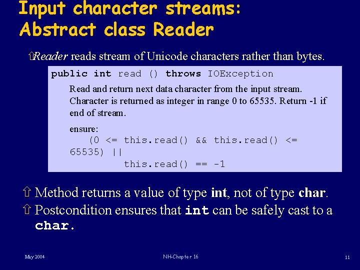 Input character streams: Abstract class Reader ñReader reads stream of Unicode characters rather than