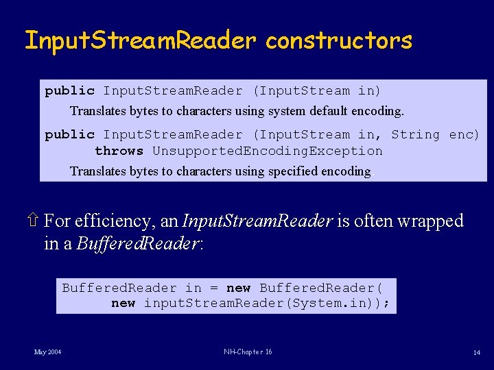 Input. Stream. Reader constructors public Input. Stream. Reader (Input. Stream in) Translates bytes to